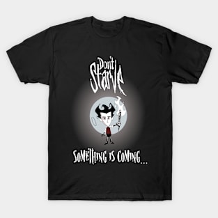 Wilson Don't Starve, Something is Coming.... T-Shirt